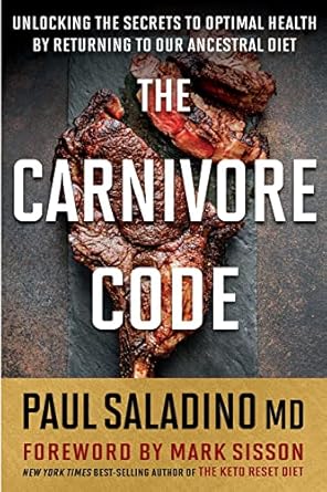 The Carnivore Code: Unlocking the Secrets to Optimal Health by Returning to Our Ancestral Diet by Dr. Paul Saladino