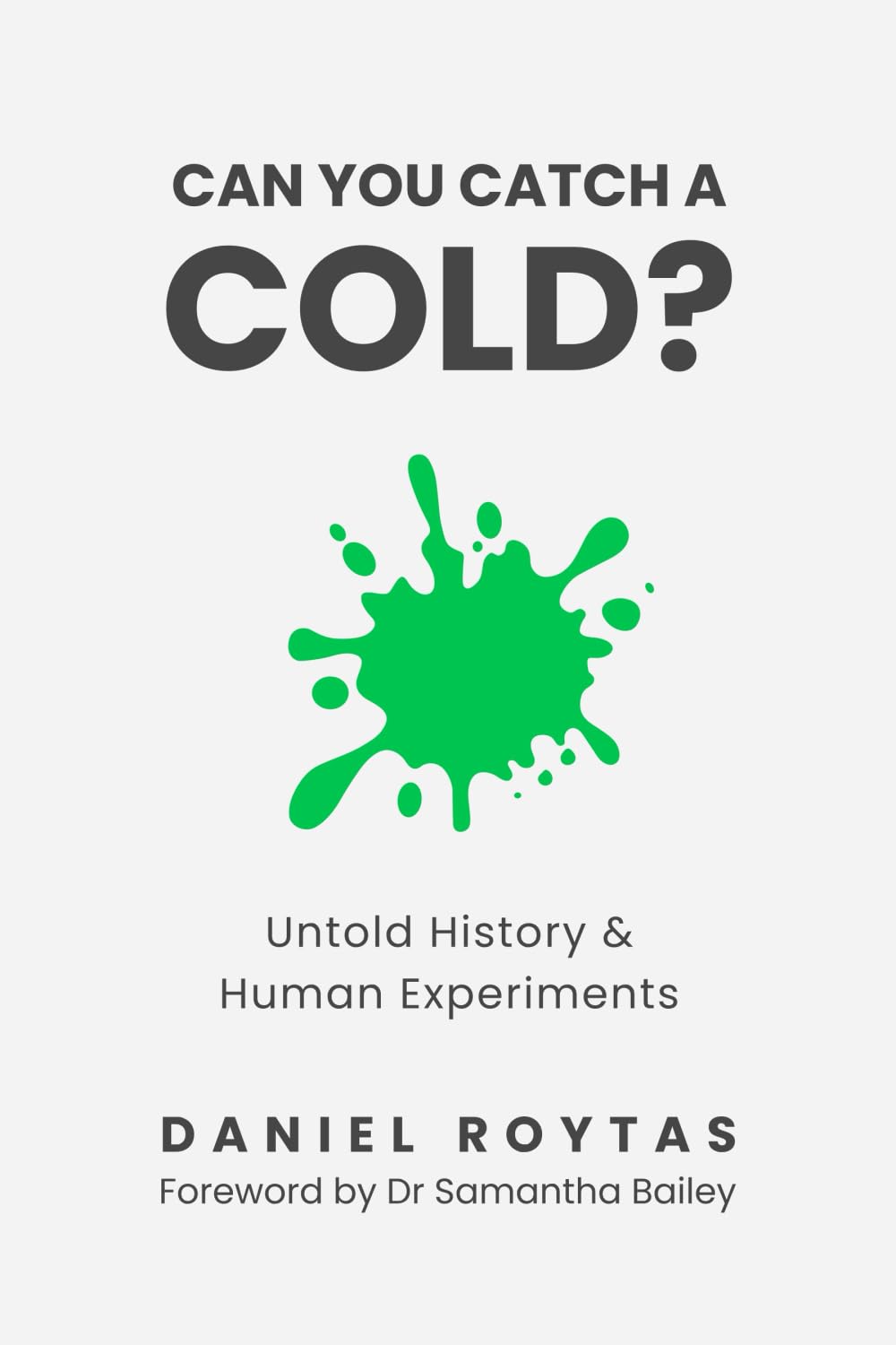 Can You Catch A Cold?: Untold History & Human Experiments by Daniel Roytas