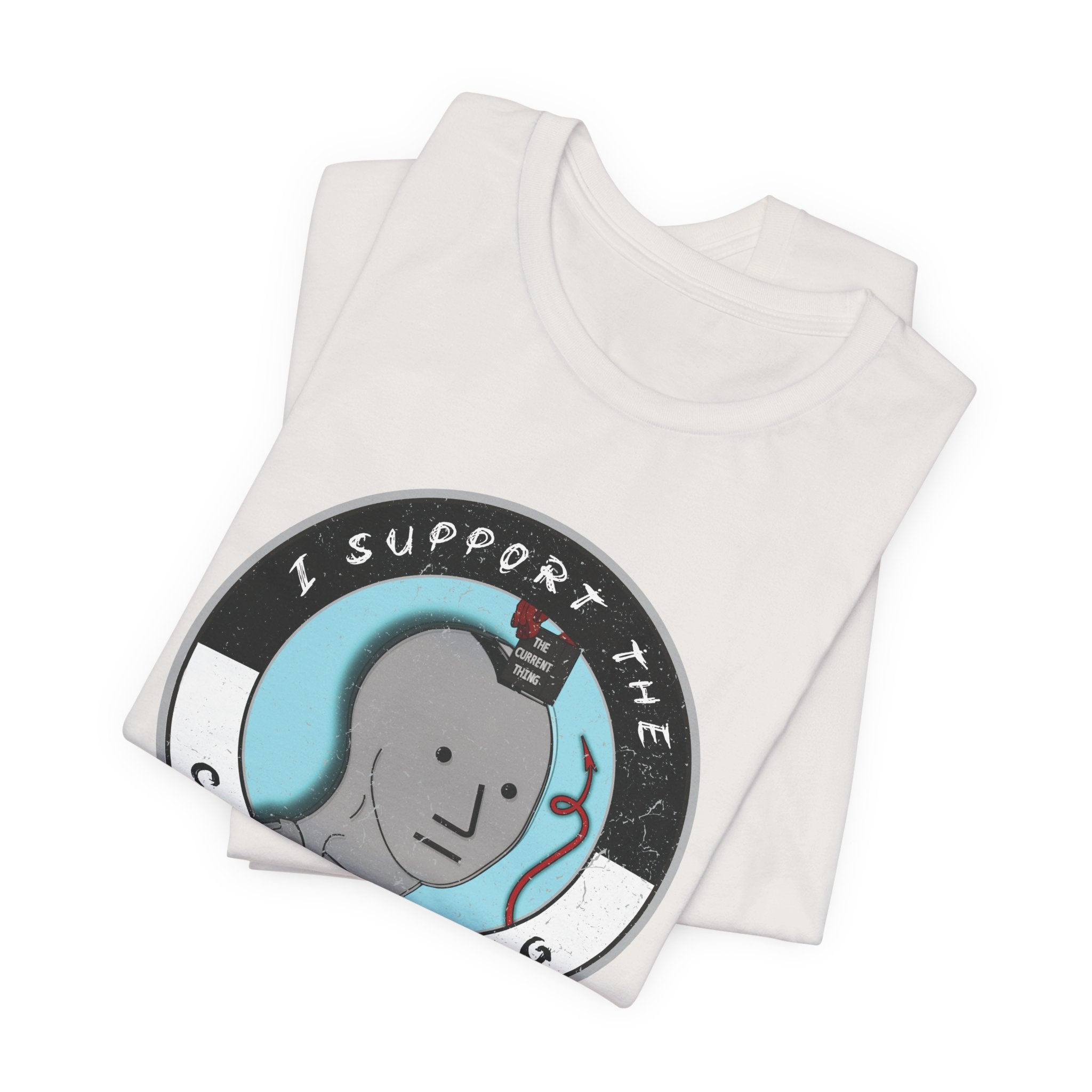 I support the current thing plus JERSEY T-Shirt