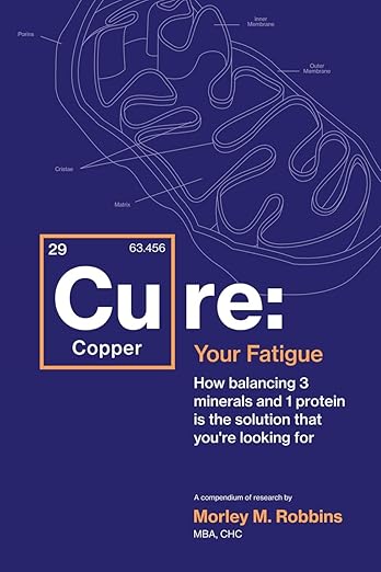 Cu-RE Your Fatigue: The Root Cause and How To Fix It On Your Own by Morley Robbins