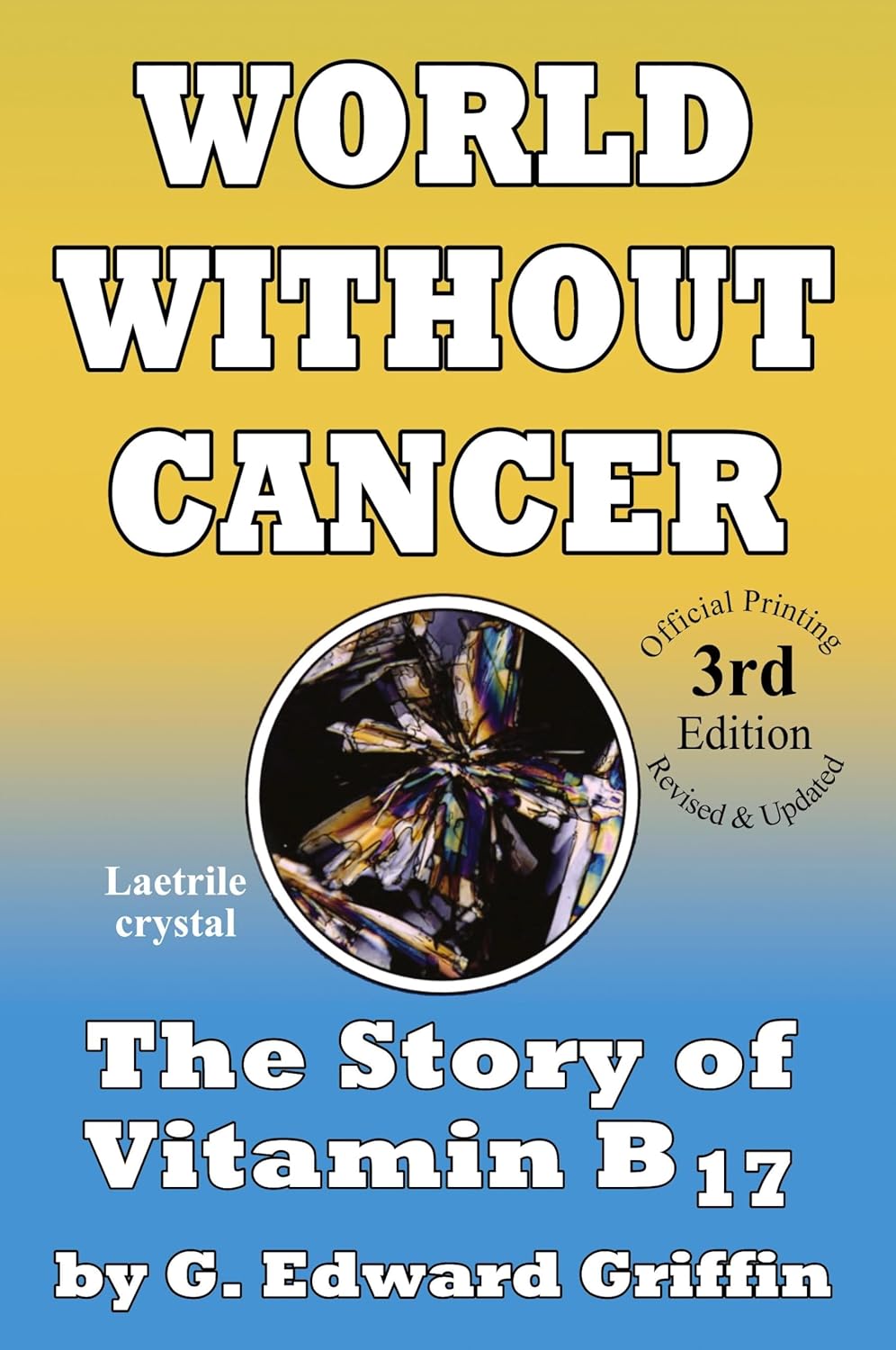 World Without Cancer: The Story of Vitamin B17 by G. Edward Griffin