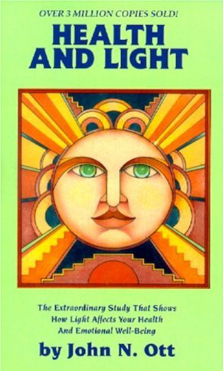 Health and Light: The Extraordinary Study that Shows How Light Affects Your Health and Emotional Well-being by John N. Ott